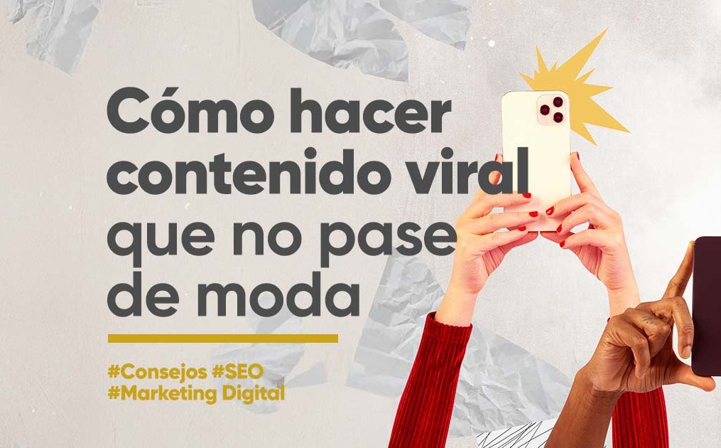 Cómo Hacer Contenido Viral que No Pase de Moda