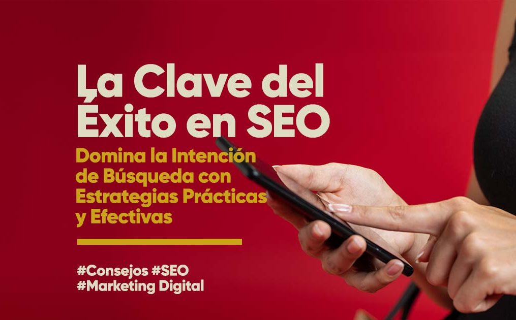 La Clave del Éxito en SEO: Dominá la Intención de Búsqueda